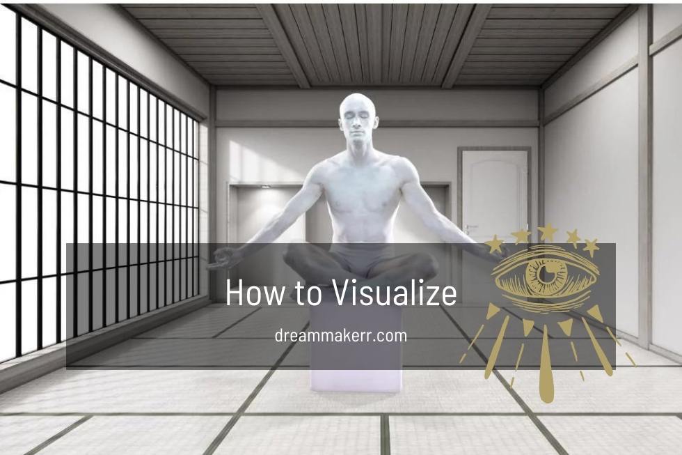 How to visualize to materialize - how to visualize better - how to practice visualization - how to visualize effectively - learn how to visualize - how to learn visualization - how to visualize what you want - how to visualize and manifest -how to visualize goals -tips on visualization