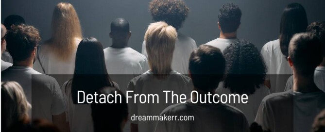 Detach From The Outcome