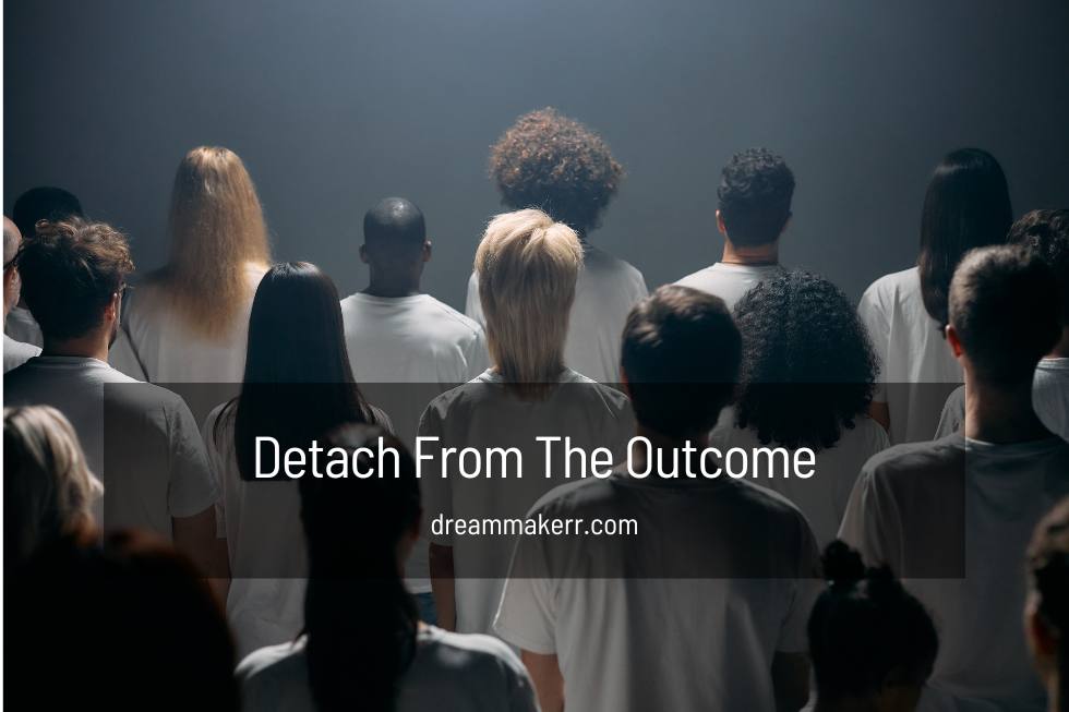 Detach From The Outcome