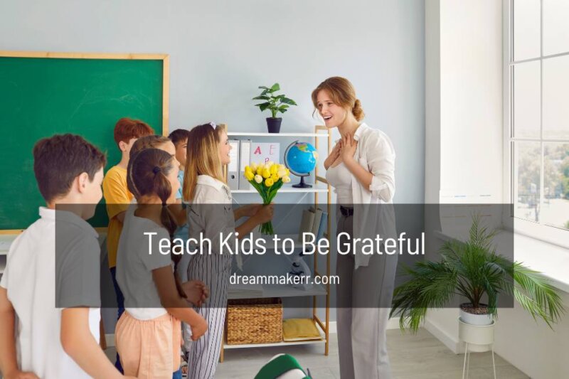 How to Teach Kids to Be Grateful - DreamMaker