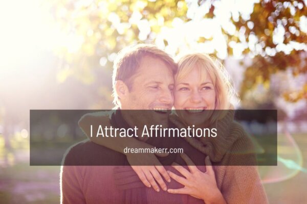 80+ Powerful I Attract Affirmations to Transform Your Life - DreamMaker