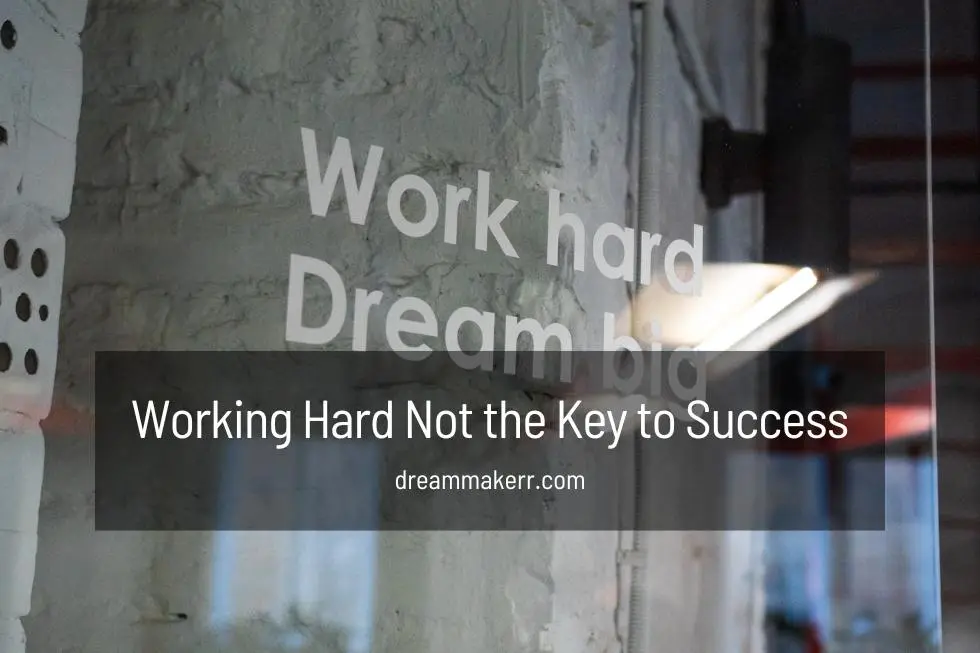 Why Working Hard is Not Always the Key to Success