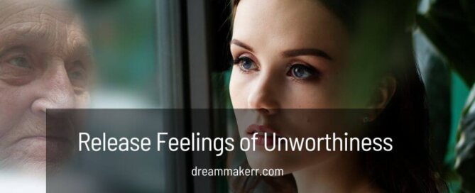 Release Feelings of Unworthiness